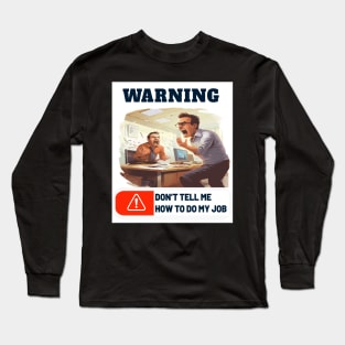 DON'T TELL ME HOW TO DO MY JOB Long Sleeve T-Shirt